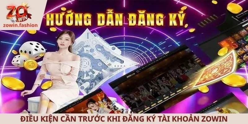 Điều kiện cần trước khi đăng ký tài khoản ZOWIN